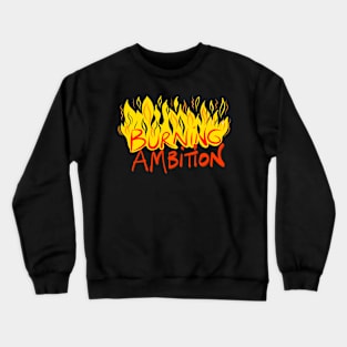 Burning Ambition Crewneck Sweatshirt